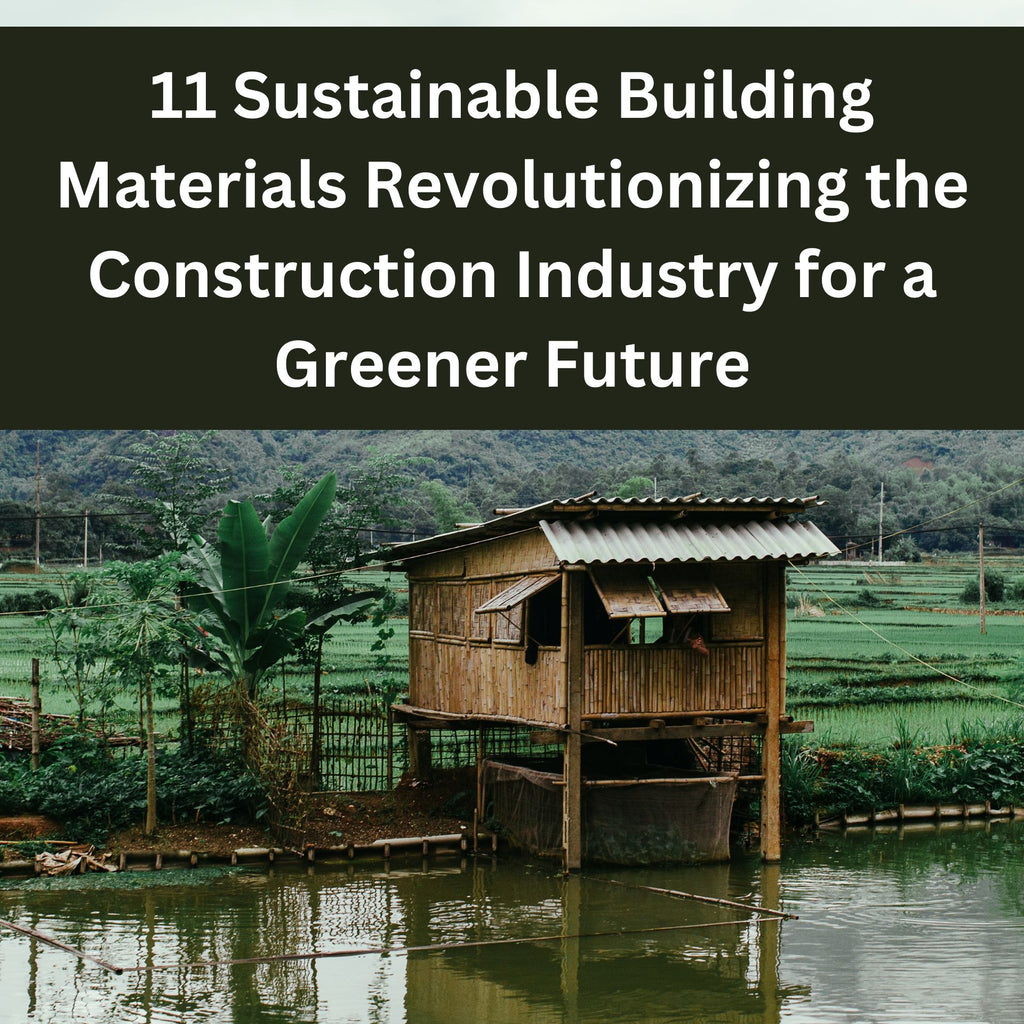 11 Sustainable Building Materials Revolutionizing the Construction Industry for a Greener Future