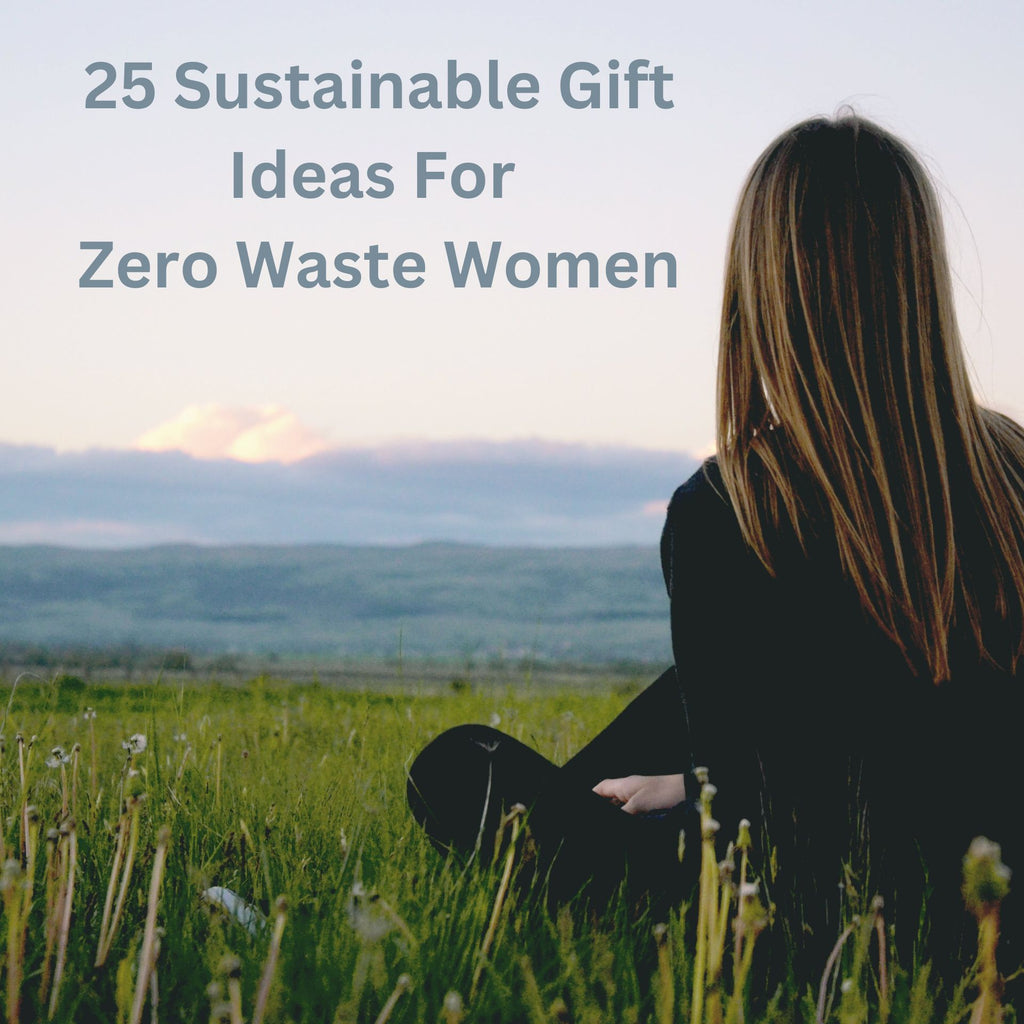 25 Sustainable Gift Ideas For Zero Waste Women