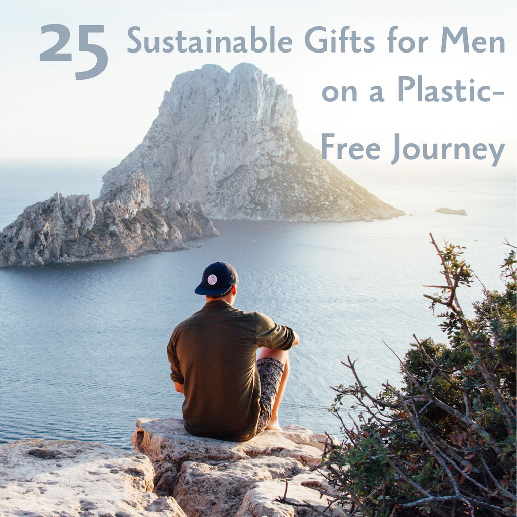 25 Sustainable Gifts for Men on a Plastic-Free Journey