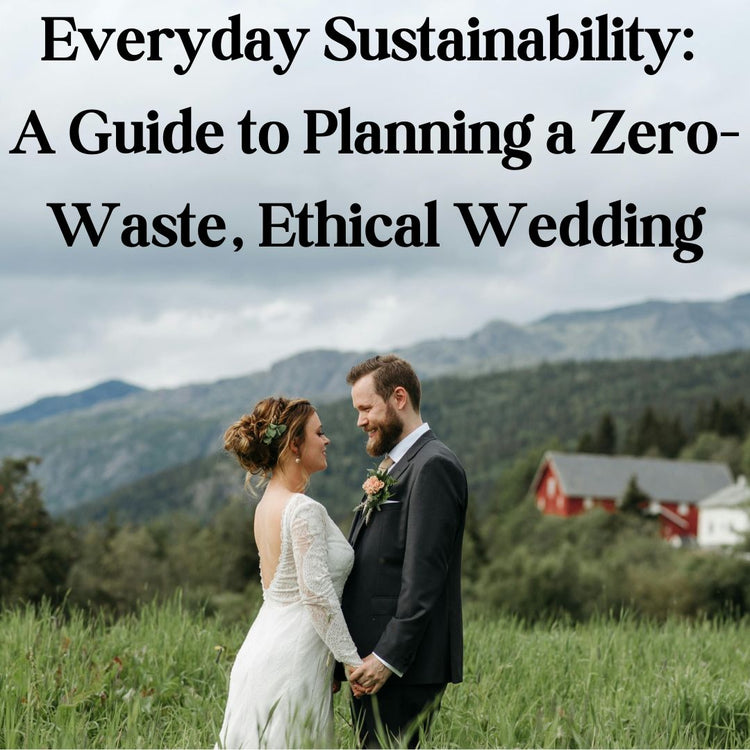 Everyday Sustainability: A Guide to Planning a Zero-Waste, Ethical Wed ...