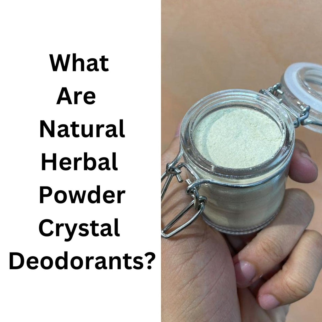 What are Natural Herbal Powder and Crystal Deodorants?