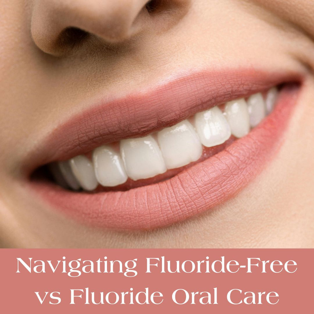 Navigating Fluoride-Free vs Fluoride Oral Care