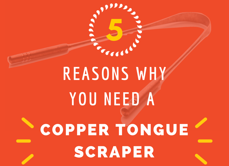 5 Reasons Why You Need A Copper Tongue Scraper