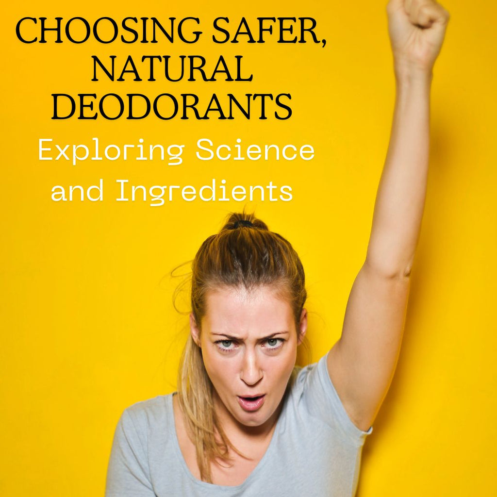 Choosing Safer, Natural Deodorants: Exploring Science and Ingredients